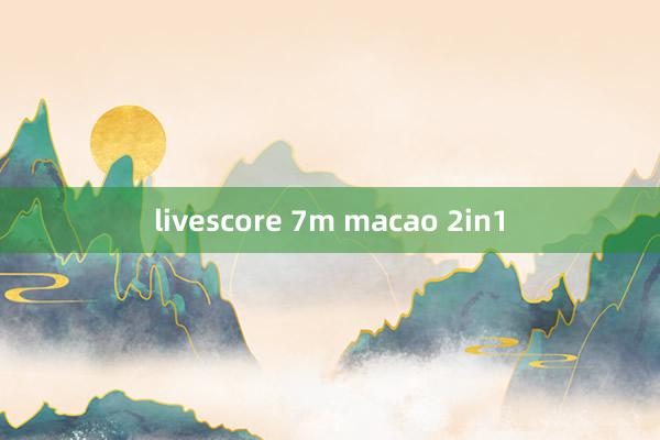 livescore 7m macao 2in1