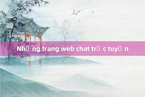 Những trang web chat trực tuyến