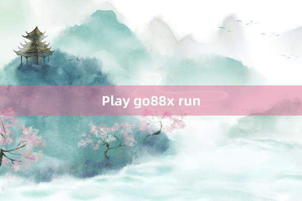 Play go88x run