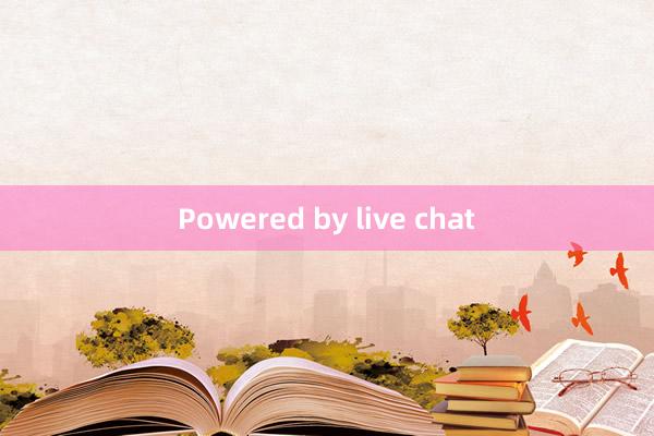 Powered by live chat