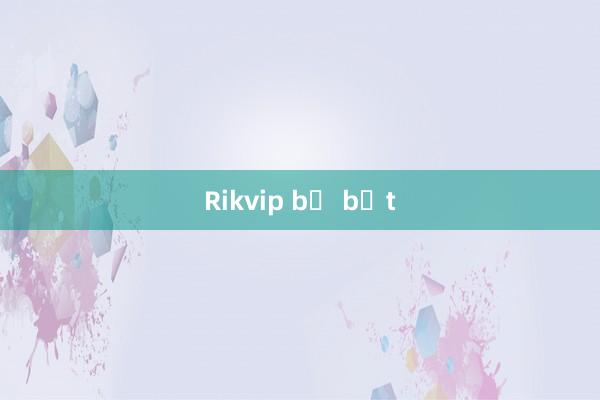Rikvip bị bắt