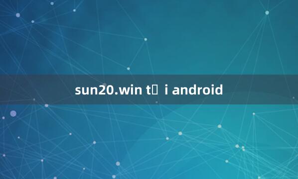 sun20.win tải android