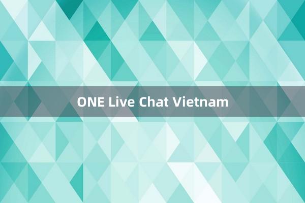 ONE Live Chat Vietnam