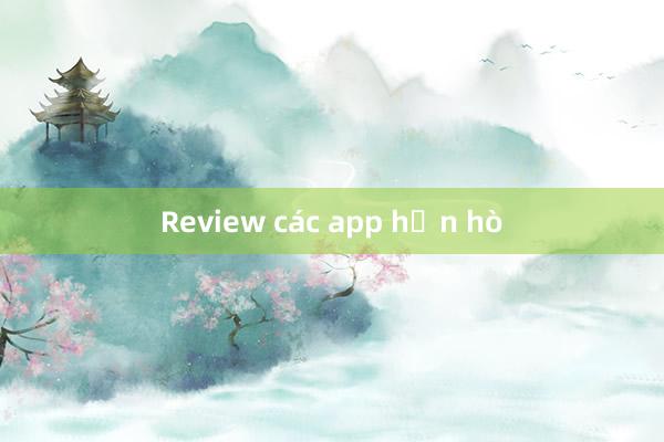 Review các app hẹn hò