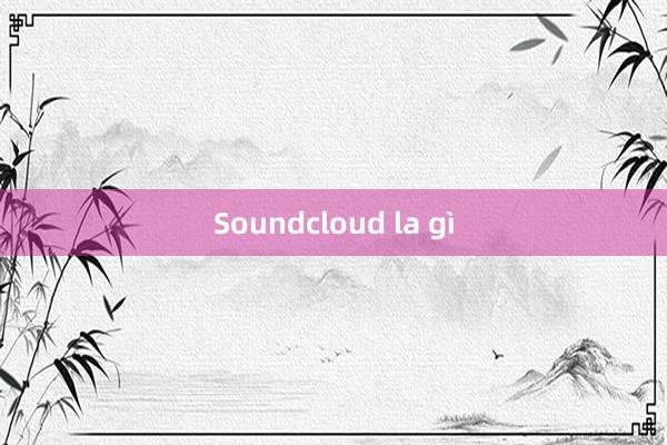 Soundcloud la gì