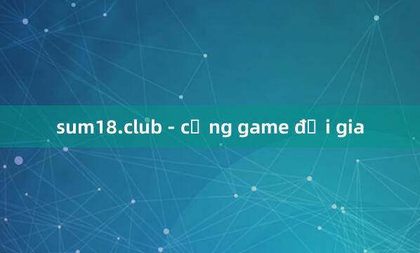 sum18.club - cổng game đại gia