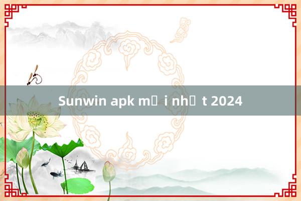 Sunwin apk mới nhất 2024