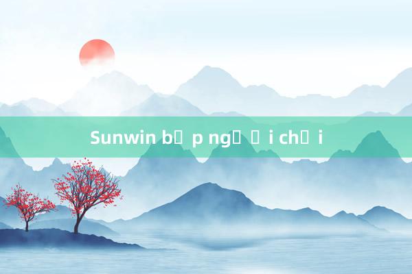 Sunwin bịp người chơi