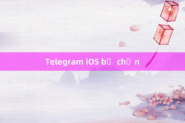 Telegram iOS bị chặn