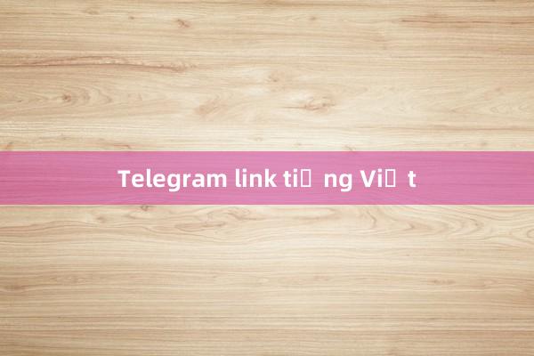 Telegram link tiếng Việt