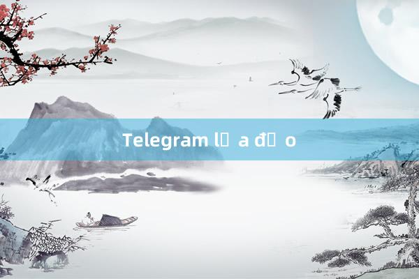 Telegram lừa đảo