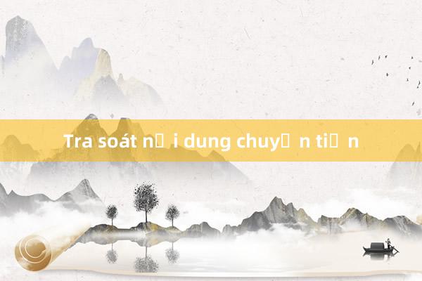 Tra soát nội dung chuyển tiền