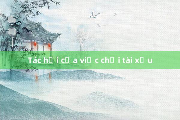 Tác hại của việc chơi tài xỉu