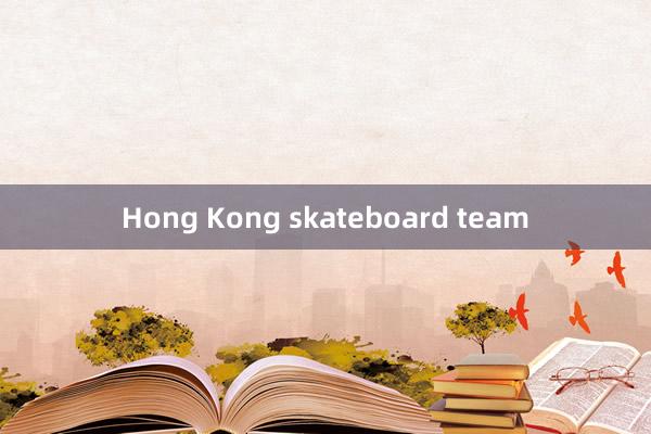 Hong Kong skateboard team