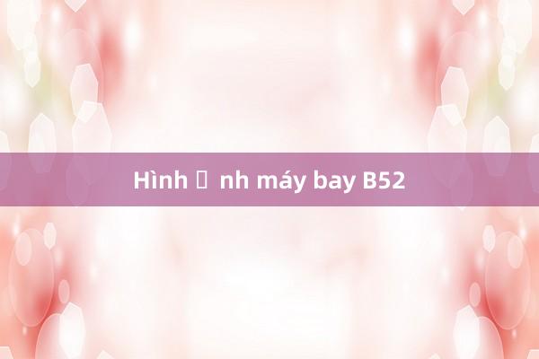 Hình ảnh máy bay B52