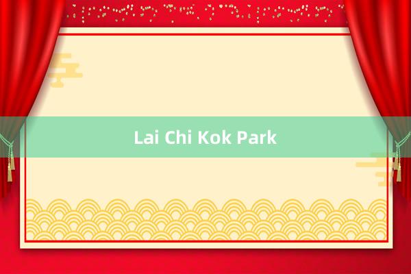 Lai Chi Kok Park