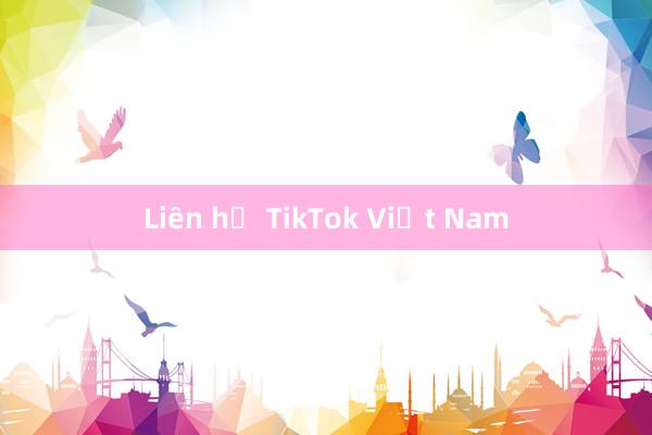 Liên hệ TikTok Việt Nam