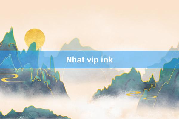 Nhat vip ink