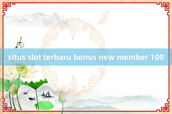 situs slot terbaru bonus new member 100