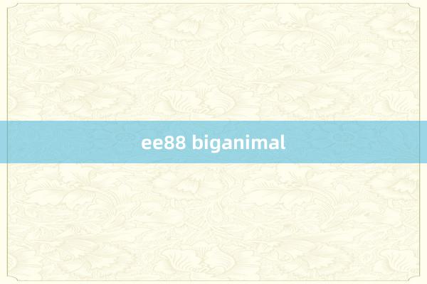 ee88 biganimal