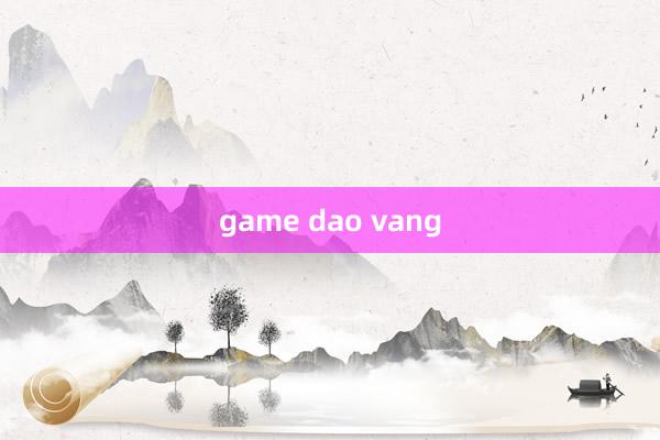 game dao vang