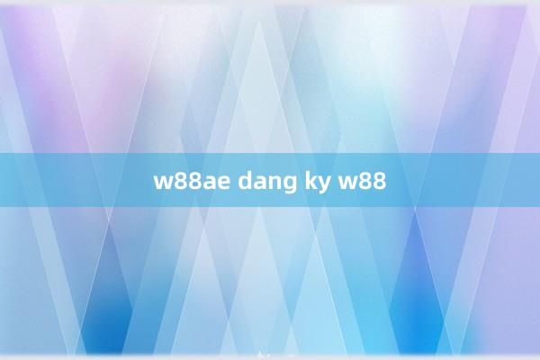 w88ae dang ky w88