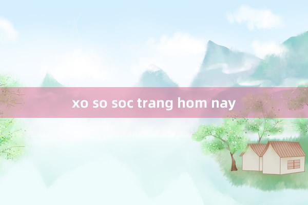 xo so soc trang hom nay