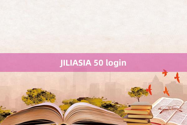 JILIASIA 50 login