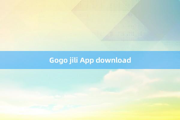 Gogo jili App download