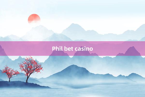 Phil bet casino